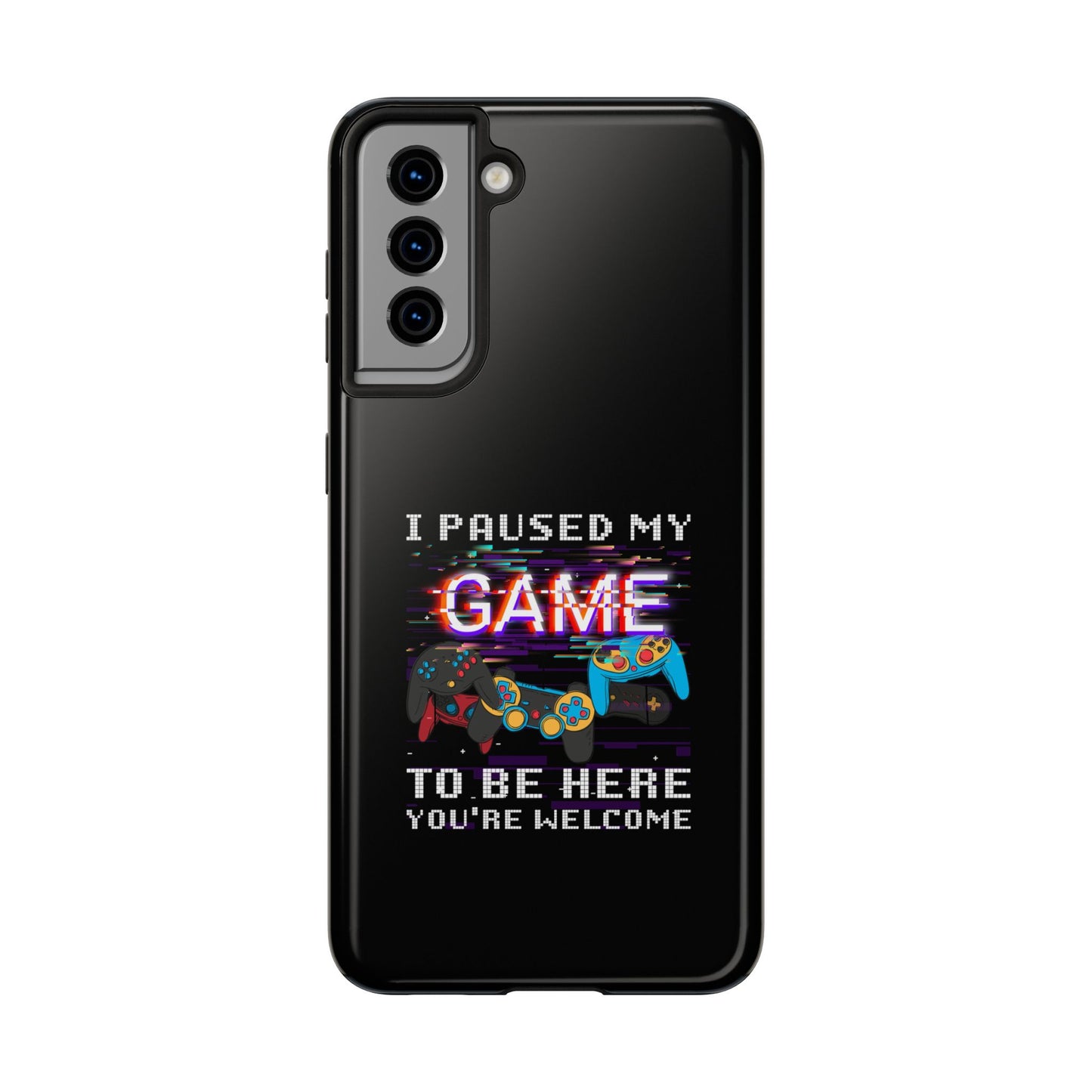 Video Gamer Shirt I Paused My Game To Be Here You'Re Welcome - Tough Phone Case