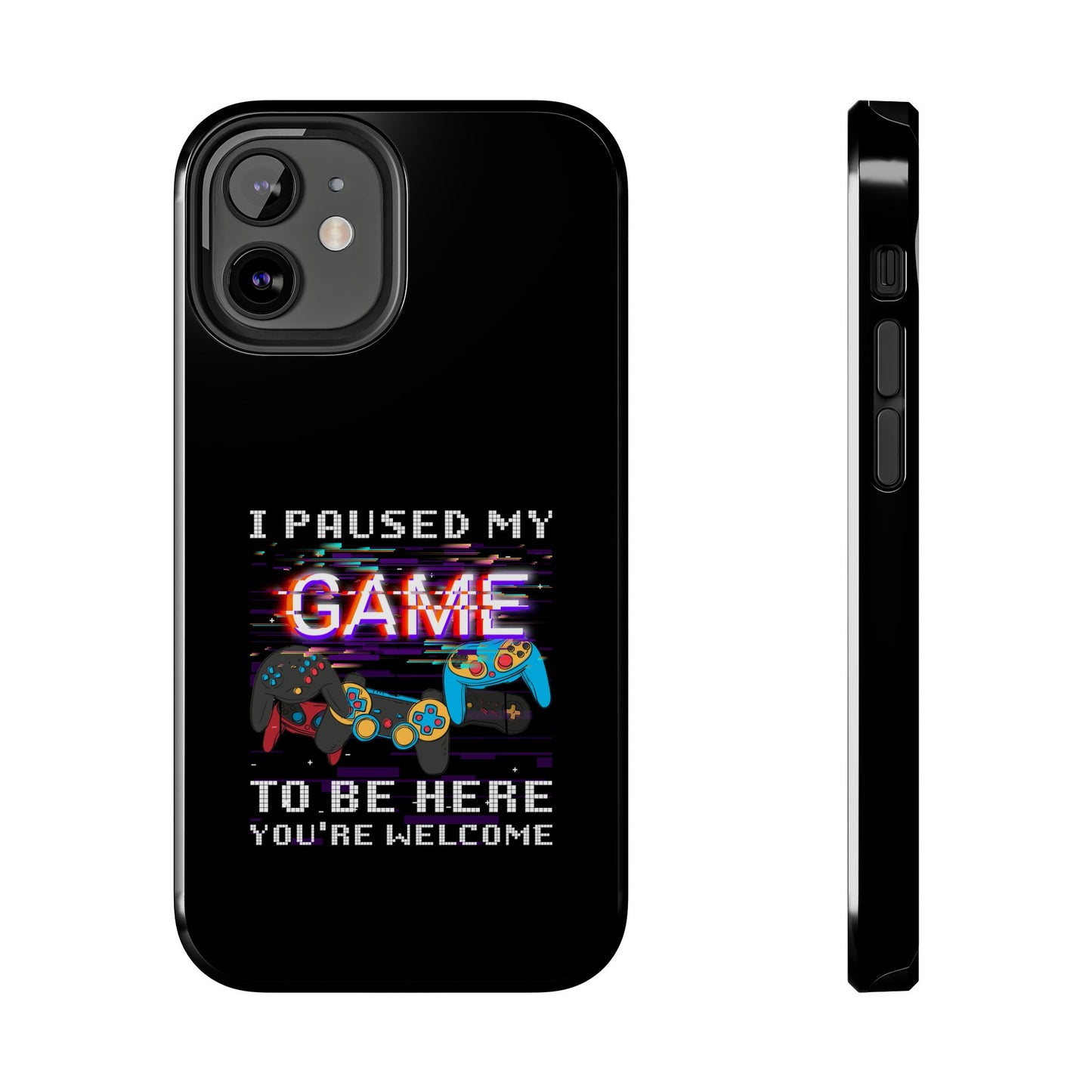 Video Gamer Shirt I Paused My Game To Be Here You'Re Welcome - Tough Phone Case