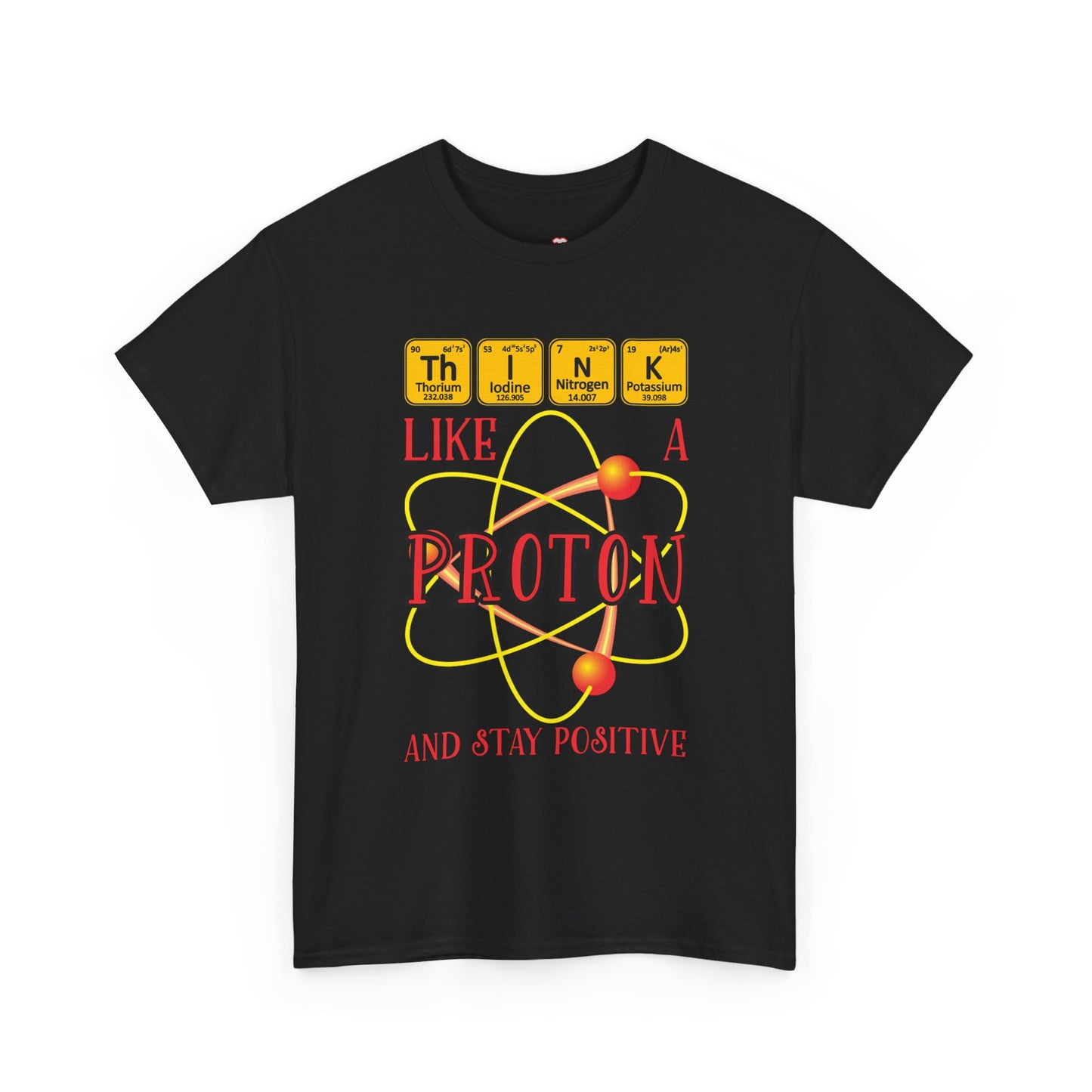 Think Like A Proton And Stay Positive Funny Science - Unisex T-Shirt