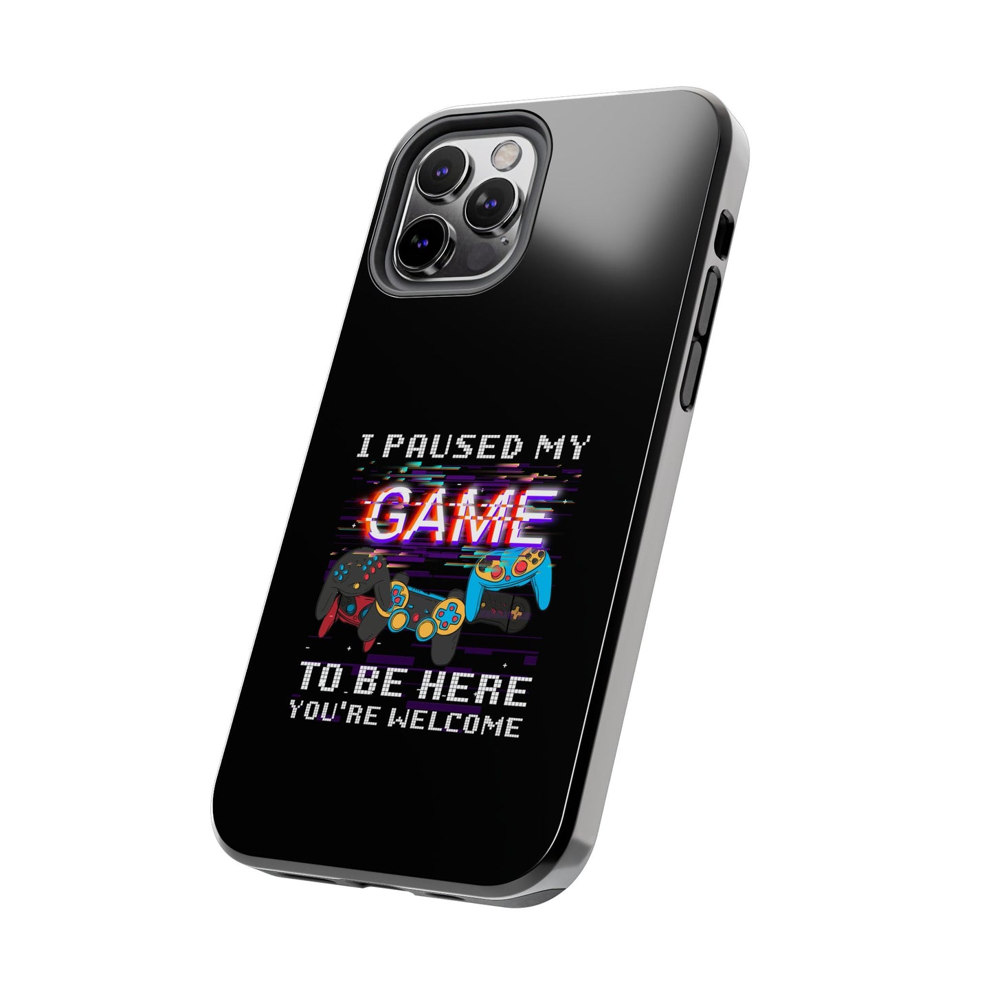 Video Gamer Shirt I Paused My Game To Be Here You'Re Welcome - Tough Phone Case