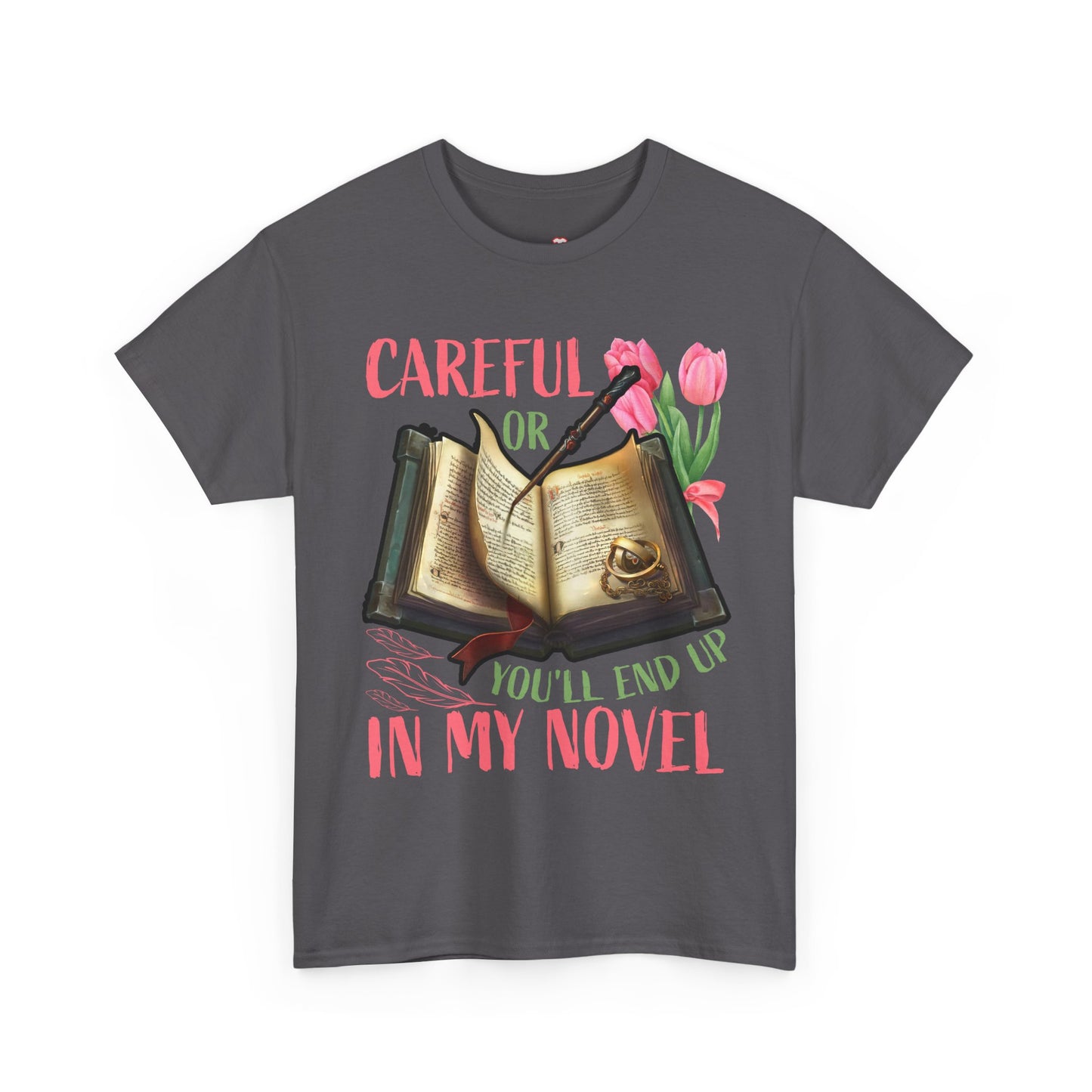 Careful Or You'll End Up In My Novel Funny Writer Novelist TShirt