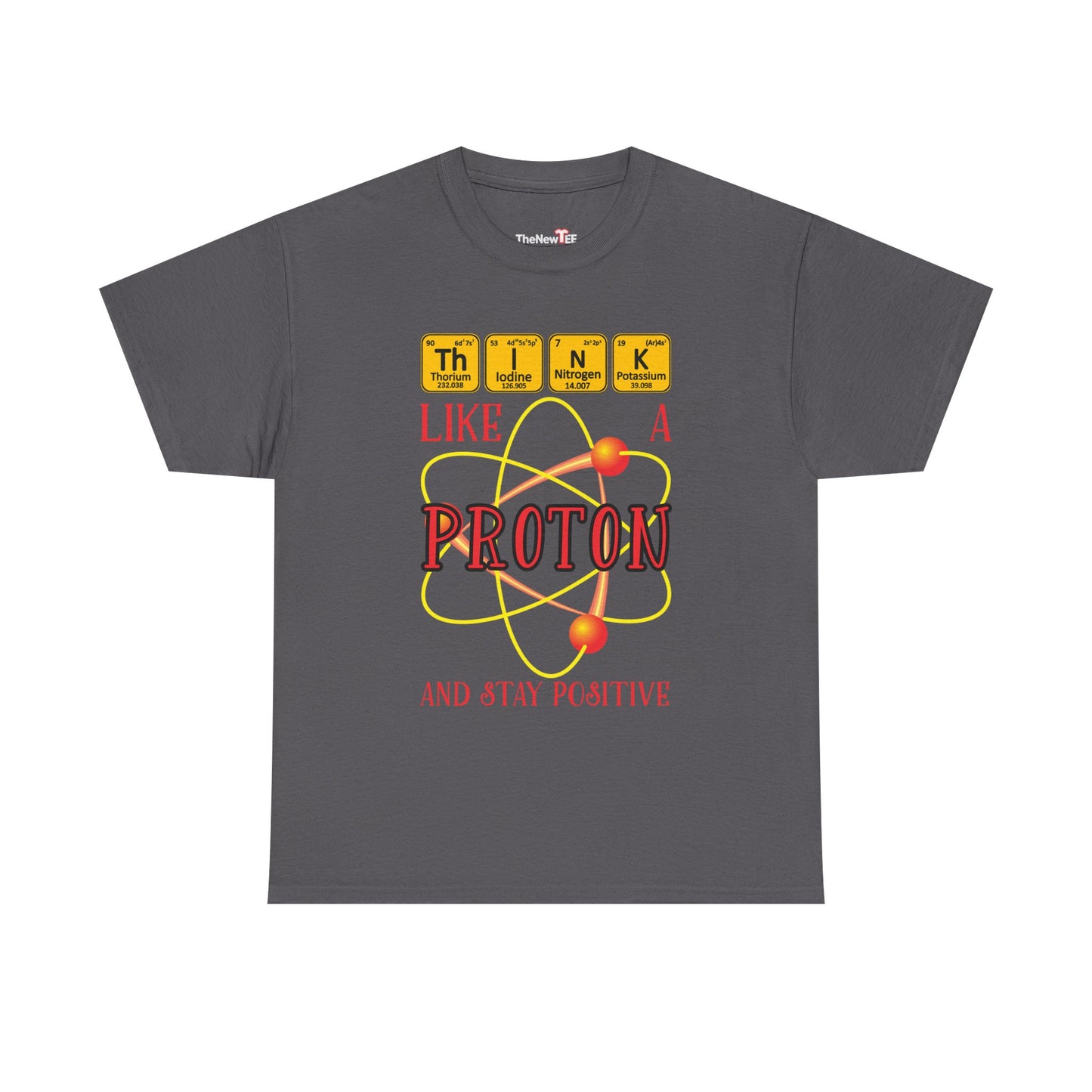 Think Like A Proton And Stay Positive Funny Science - Unisex T-Shirt