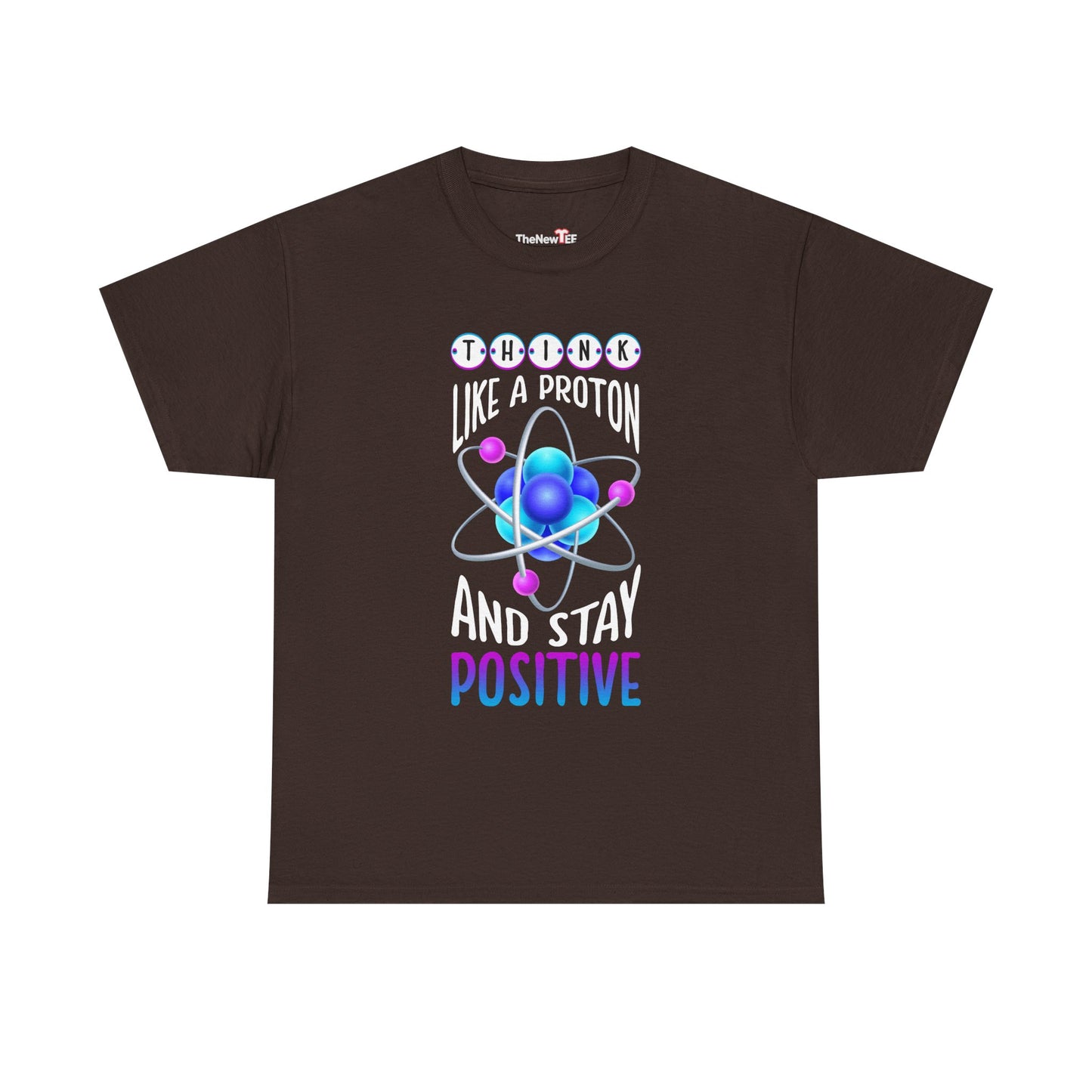 Think Like A Proton And Stay Positive Funny Science - Unisex T-Shirt