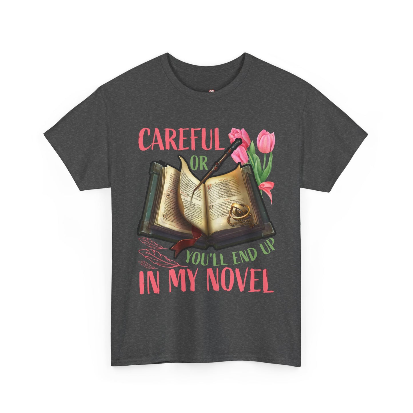 Careful Or You'll End Up In My Novel Funny Writer Novelist TShirt
