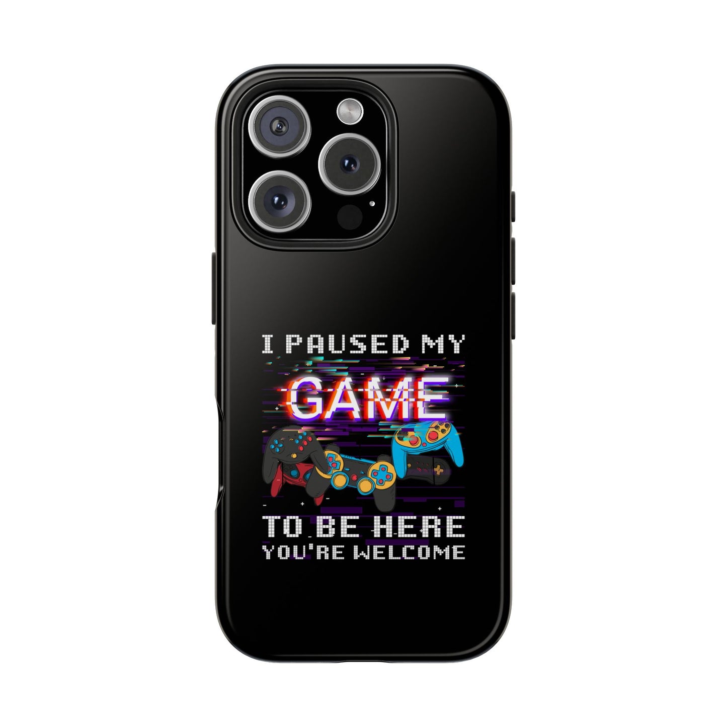 Video Gamer Shirt I Paused My Game To Be Here You'Re Welcome - Tough Phone Case