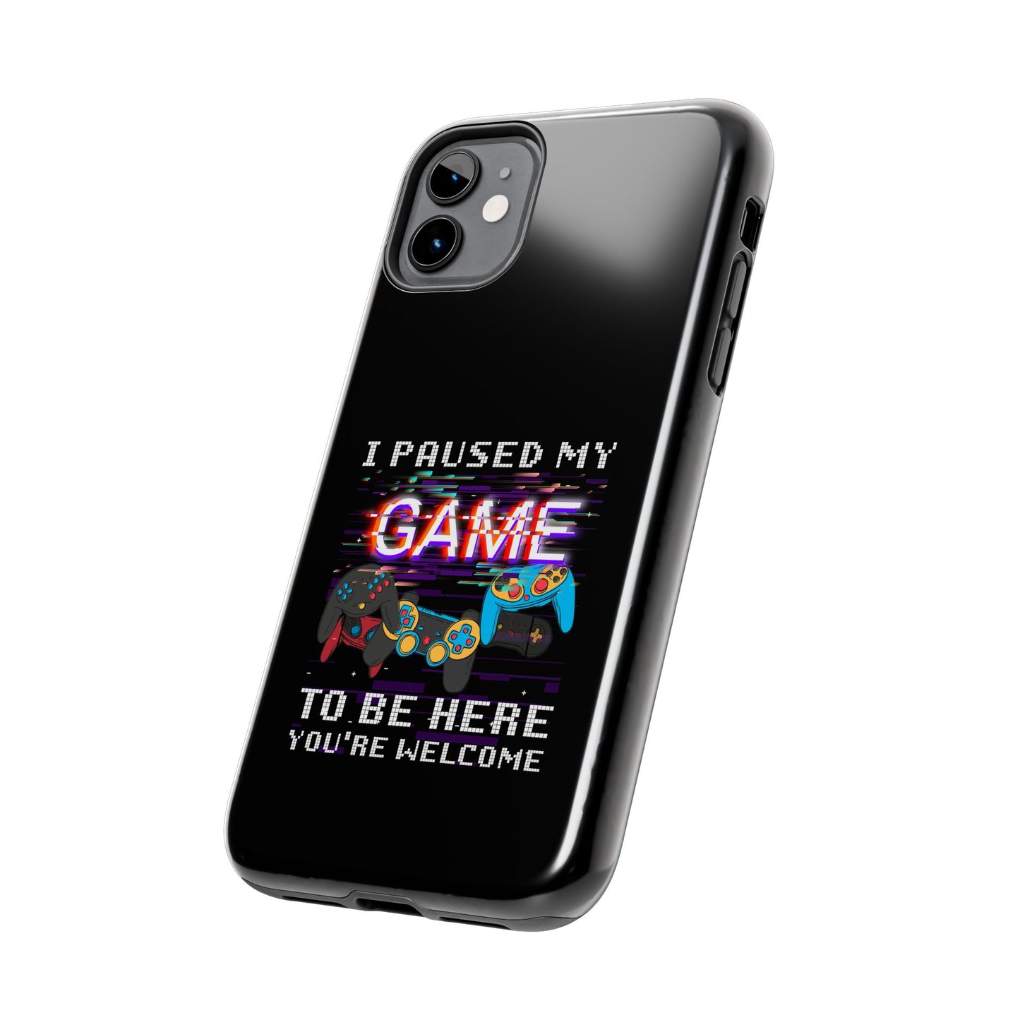 Video Gamer Shirt I Paused My Game To Be Here You'Re Welcome - Tough Phone Case