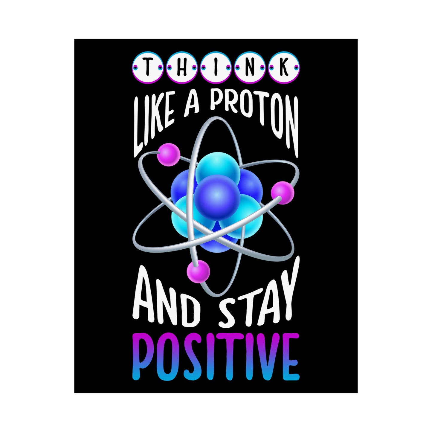 Think Like A Proton And Stay Positive Funny Science - Wall Art