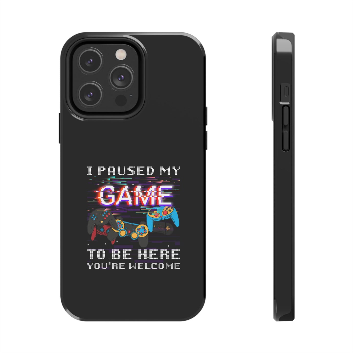 Video Gamer Shirt I Paused My Game To Be Here You'Re Welcome - Tough Phone Case