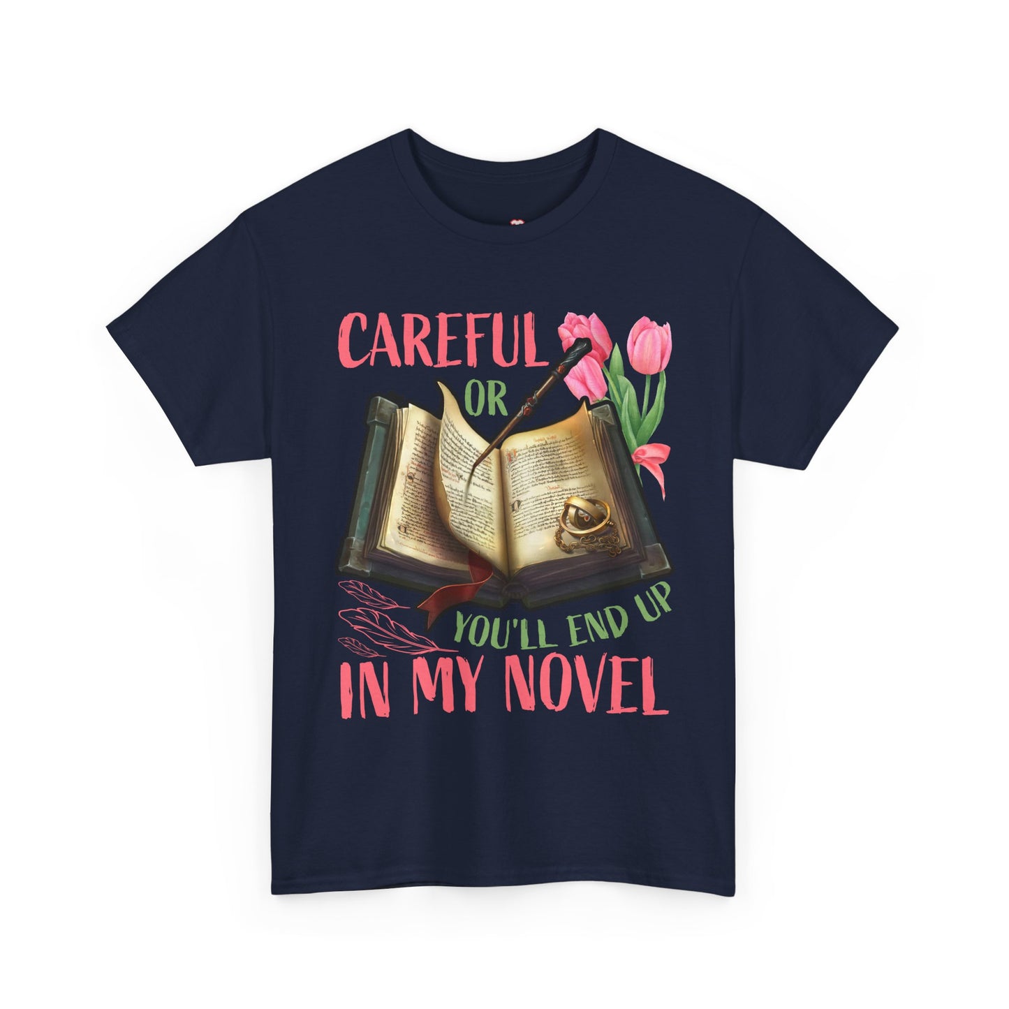 Careful Or You'll End Up In My Novel Funny Writer Novelist TShirt