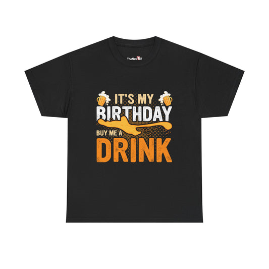 It'S My Birthday Buy Me A Drink Novelty Drinking - Unisex T-Shirt