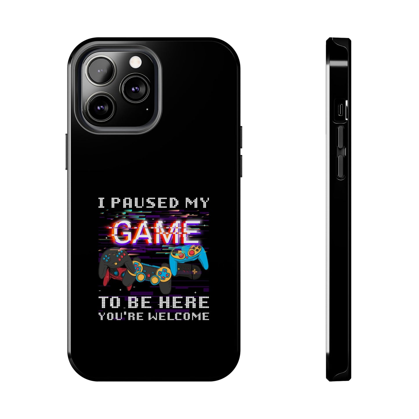 Video Gamer Shirt I Paused My Game To Be Here You'Re Welcome - Tough Phone Case