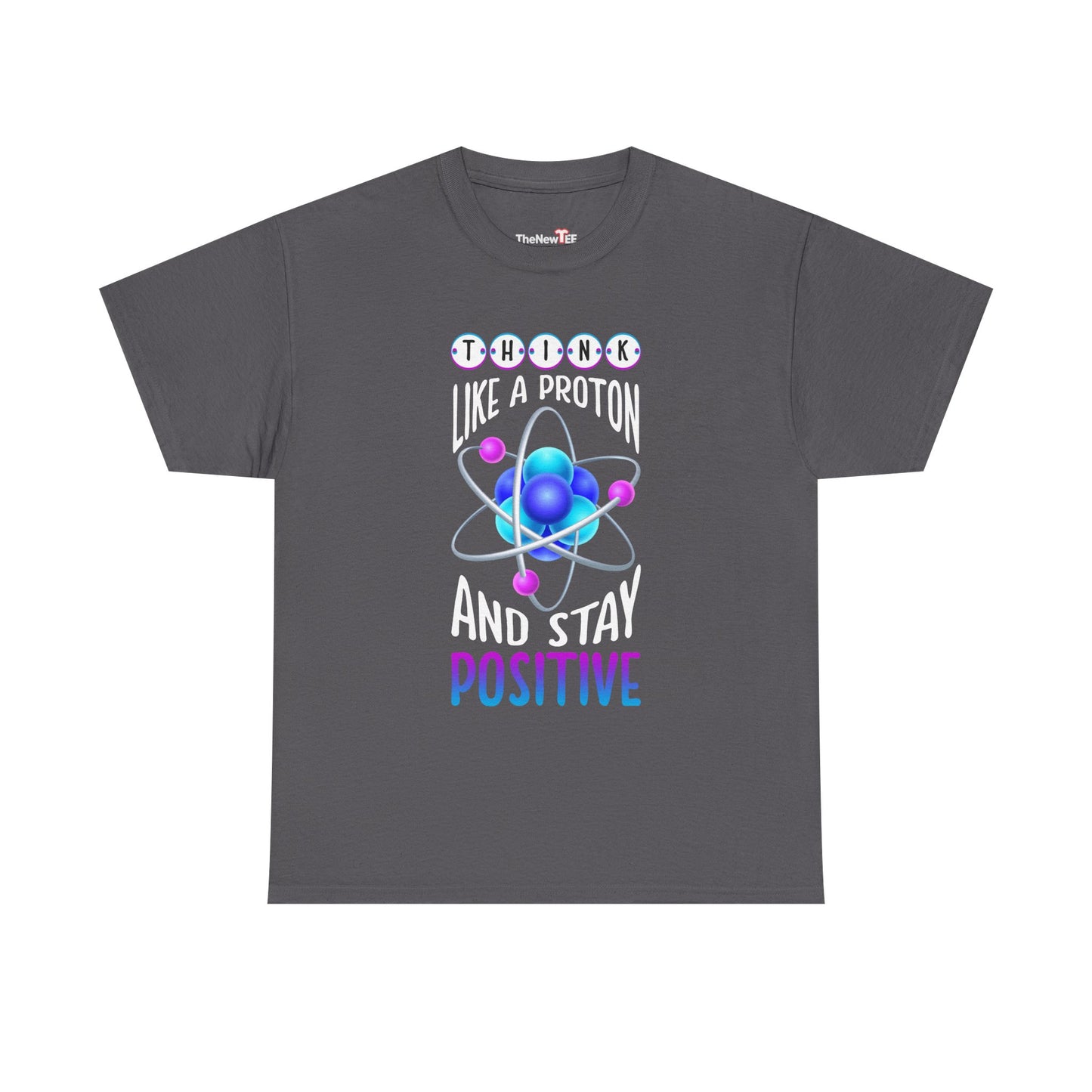 Think Like A Proton And Stay Positive Funny Science - Unisex T-Shirt