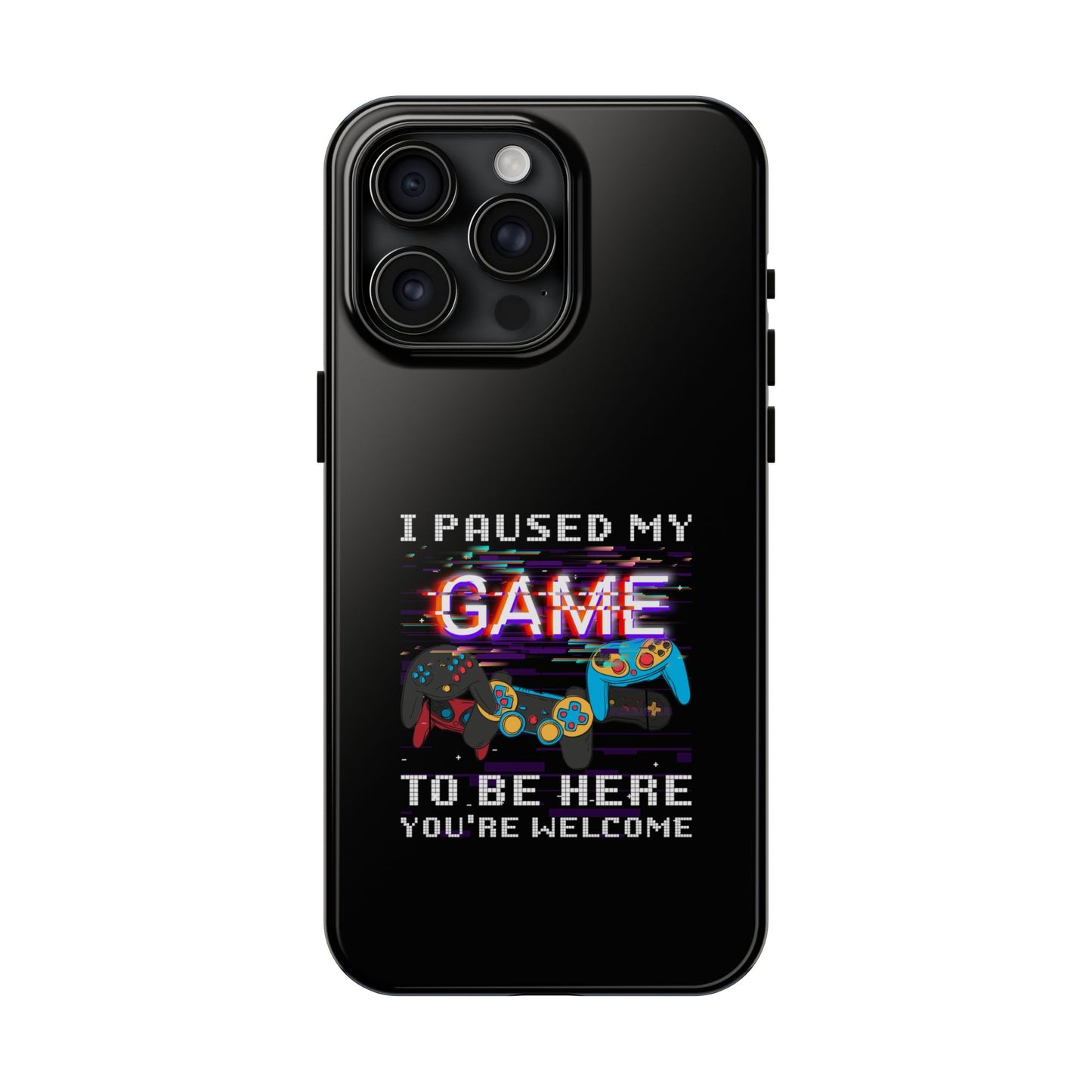 Video Gamer Shirt I Paused My Game To Be Here You'Re Welcome - Tough Phone Case