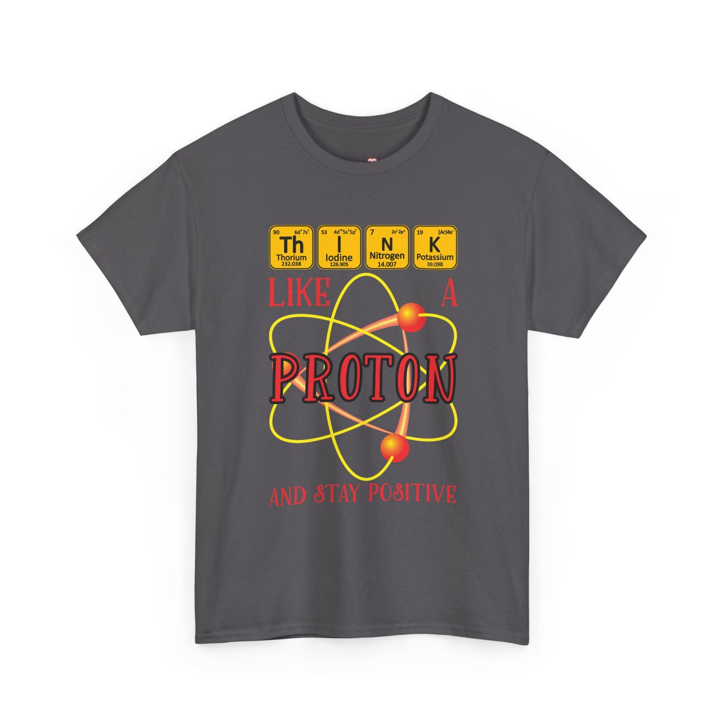 Think Like A Proton And Stay Positive Funny Science - Unisex T-Shirt