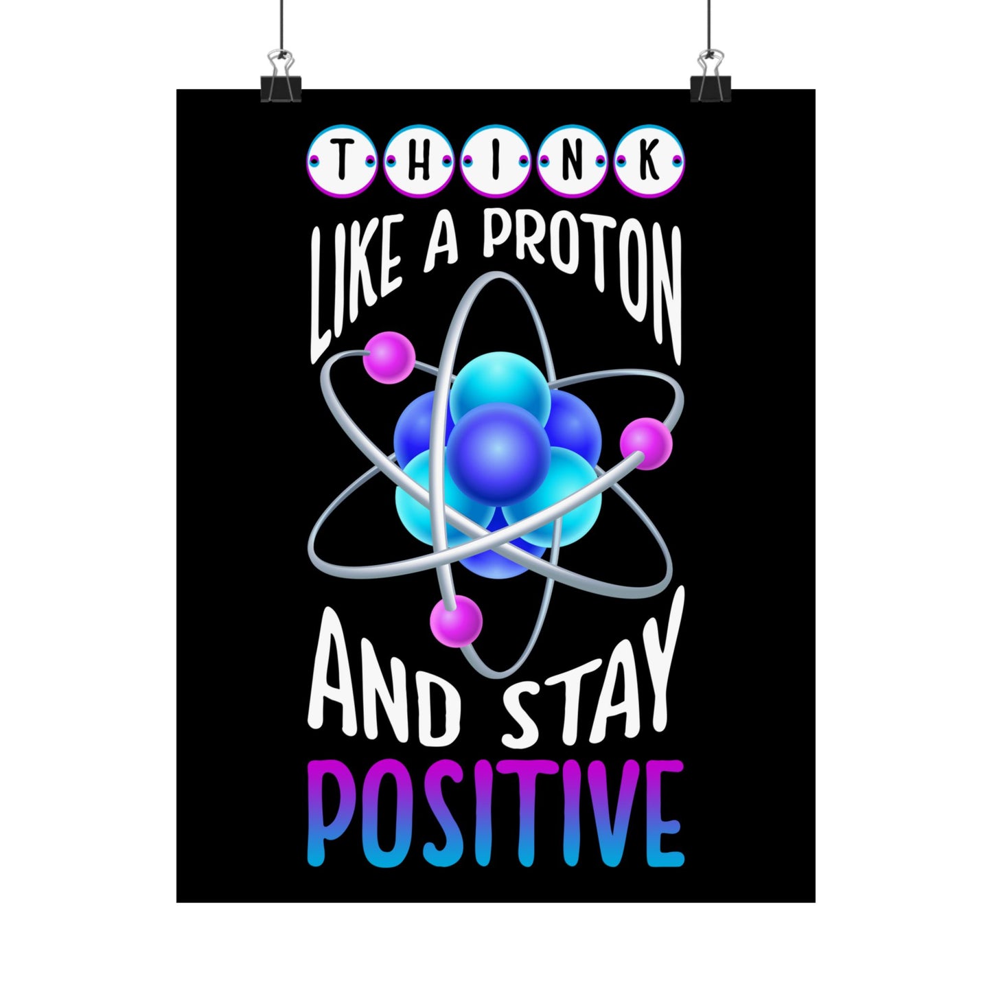 Think Like A Proton And Stay Positive Funny Science - Wall Art