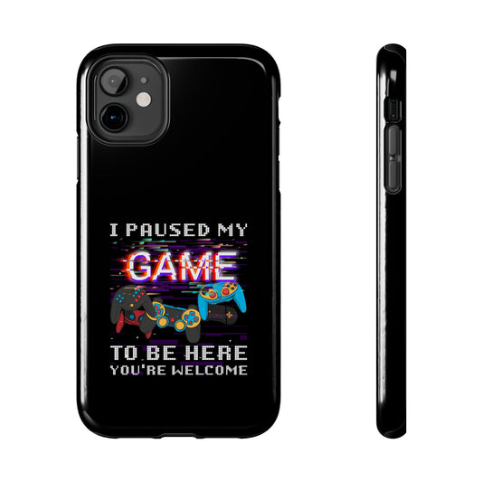 Video Gamer Shirt I Paused My Game To Be Here You'Re Welcome - Tough Phone Case