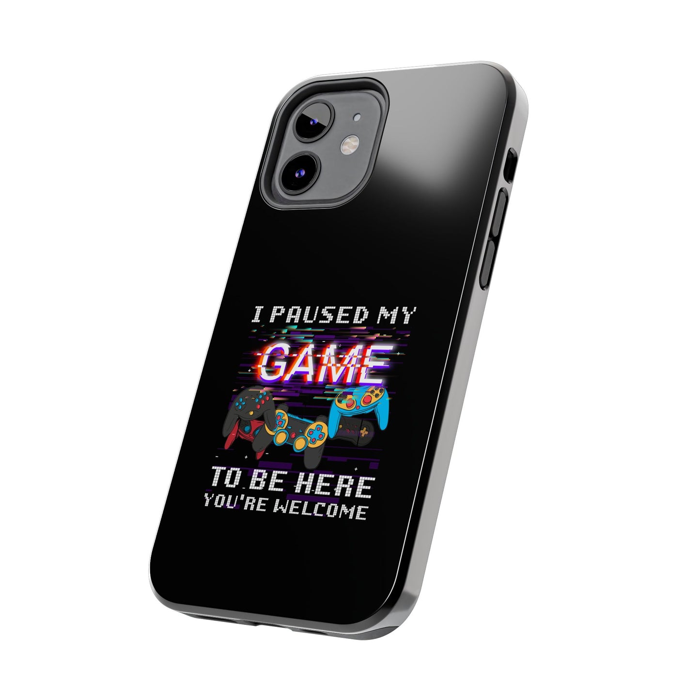 Video Gamer Shirt I Paused My Game To Be Here You'Re Welcome - Tough Phone Case