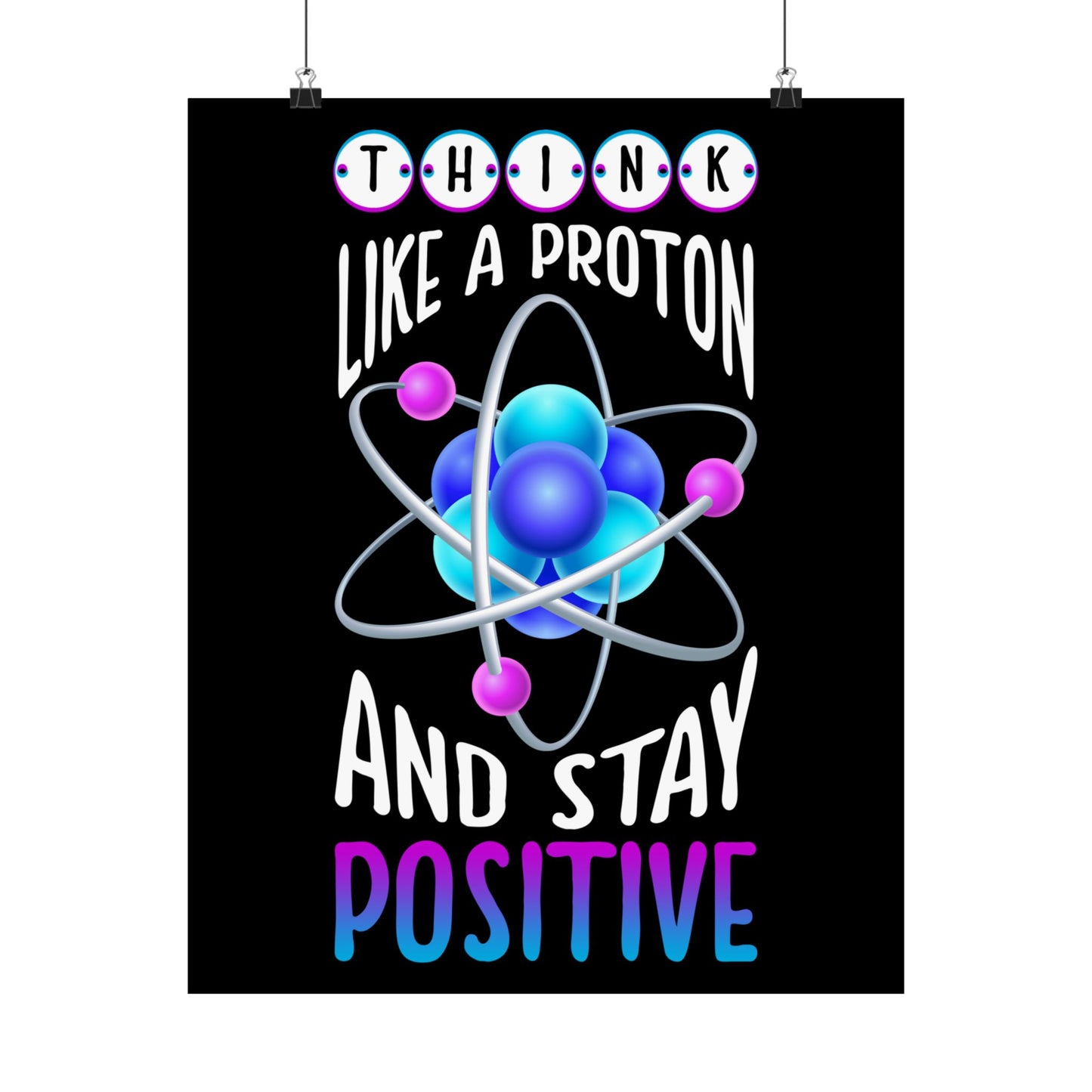 Think Like A Proton And Stay Positive Funny Science - Wall Art