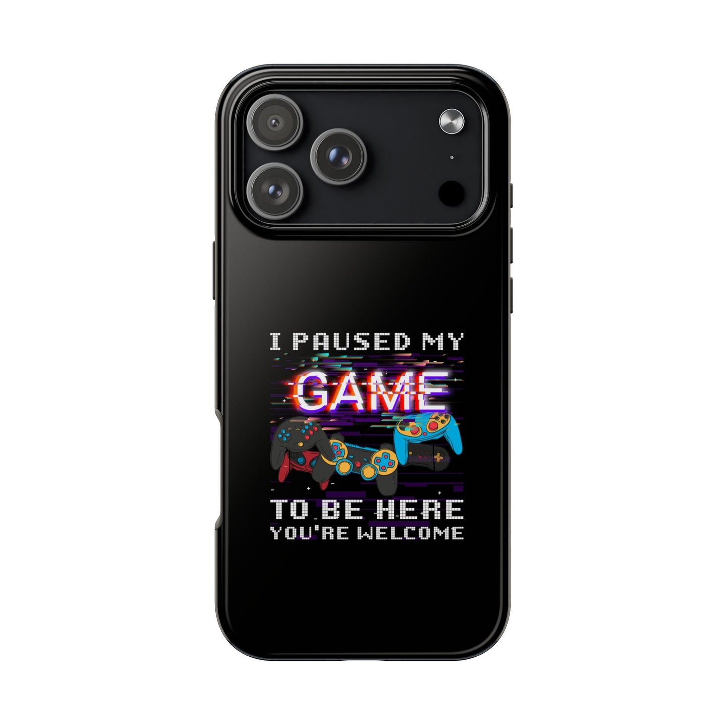Video Gamer Shirt I Paused My Game To Be Here You'Re Welcome - Tough Phone Case