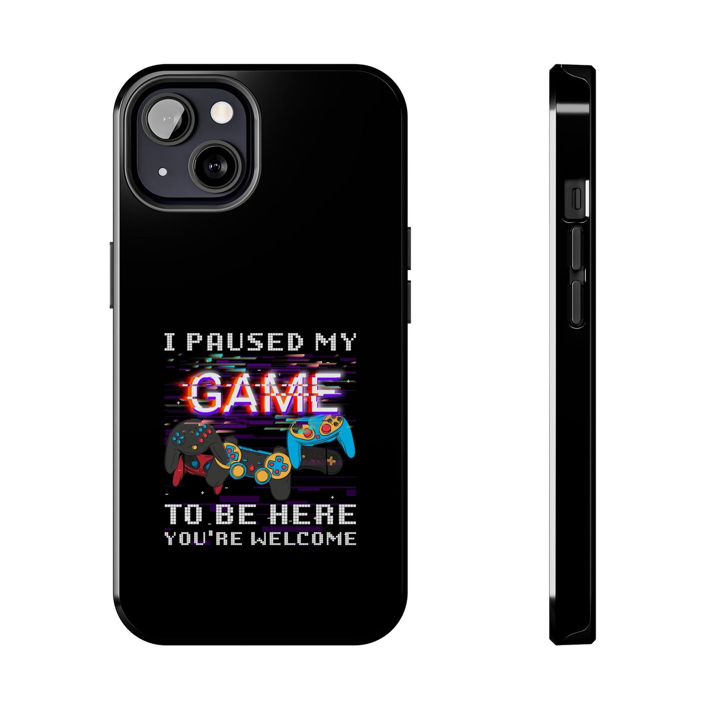 Video Gamer Shirt I Paused My Game To Be Here You'Re Welcome - Tough Phone Case