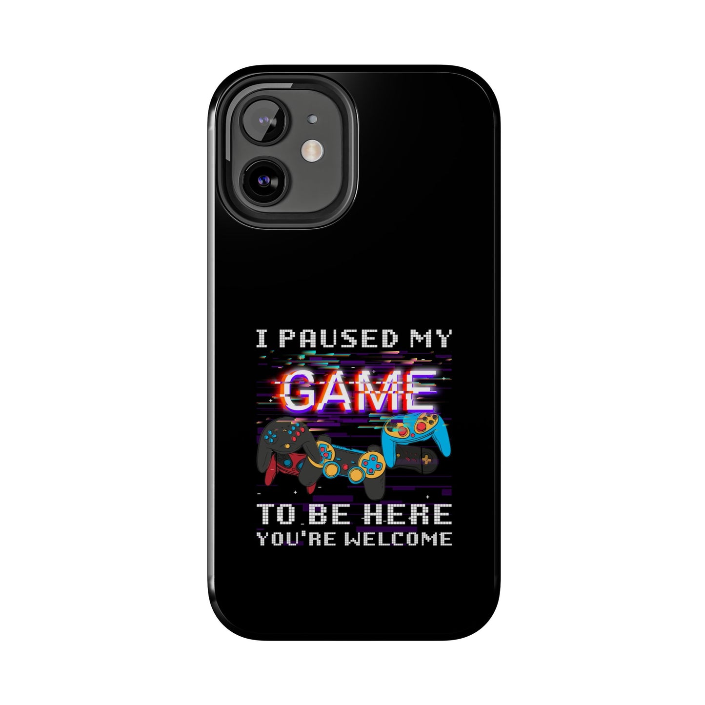 Video Gamer Shirt I Paused My Game To Be Here You'Re Welcome - Tough Phone Case