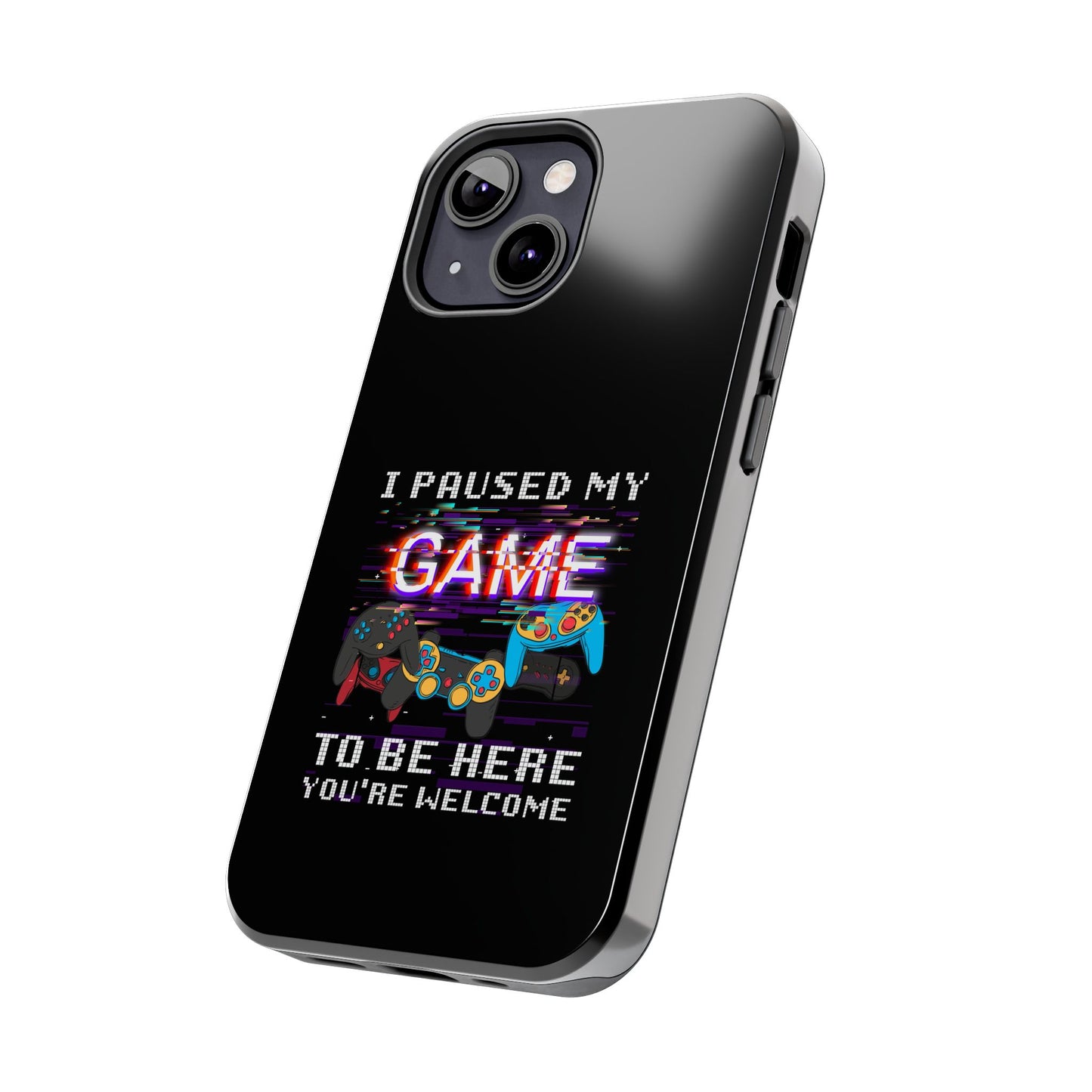 Video Gamer Shirt I Paused My Game To Be Here You'Re Welcome - Tough Phone Case