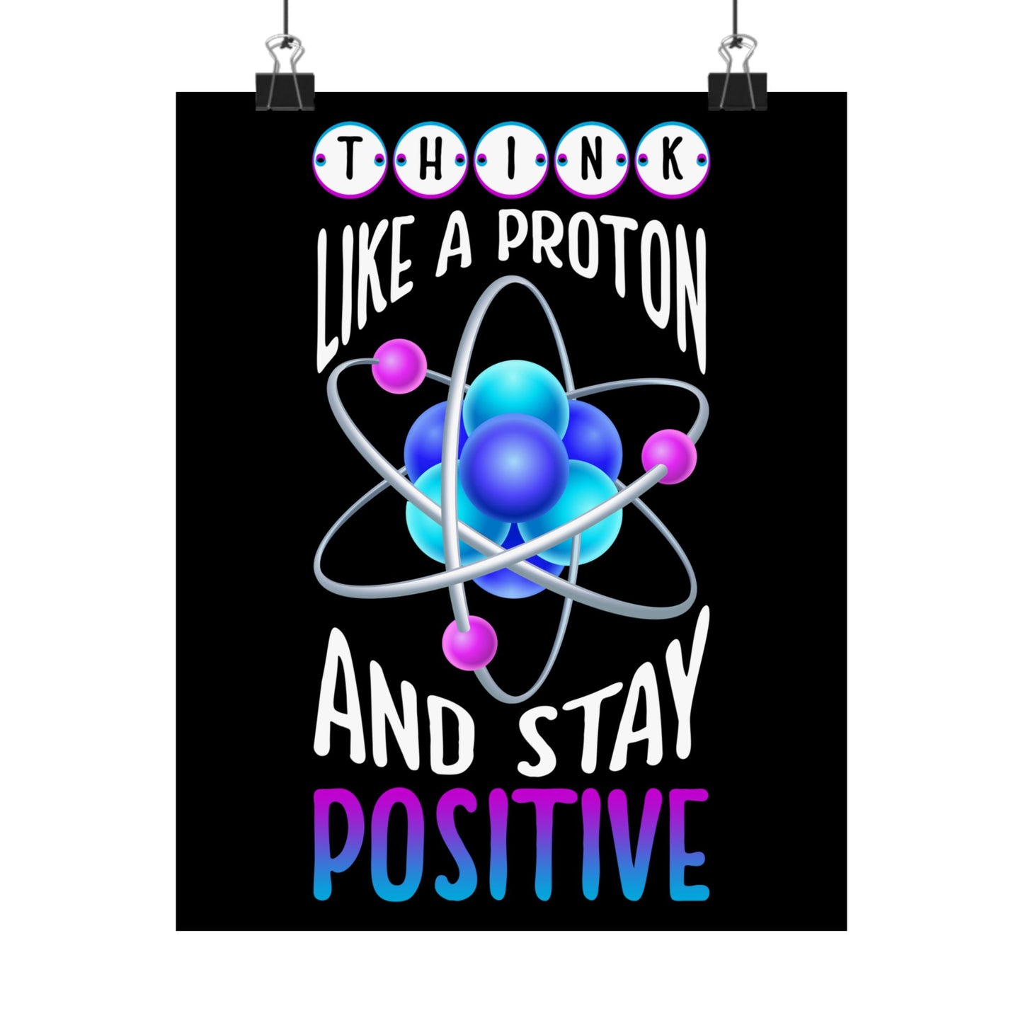 Think Like A Proton And Stay Positive Funny Science - Wall Art