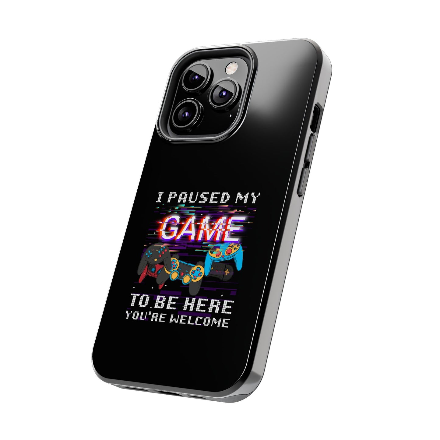 Video Gamer Shirt I Paused My Game To Be Here You'Re Welcome - Tough Phone Case