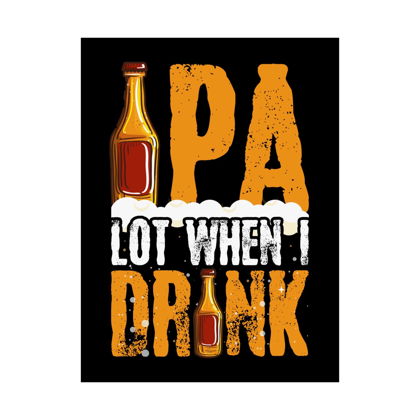 Ipa Lot When I Drink Funny Beer Drinking - Wall Art