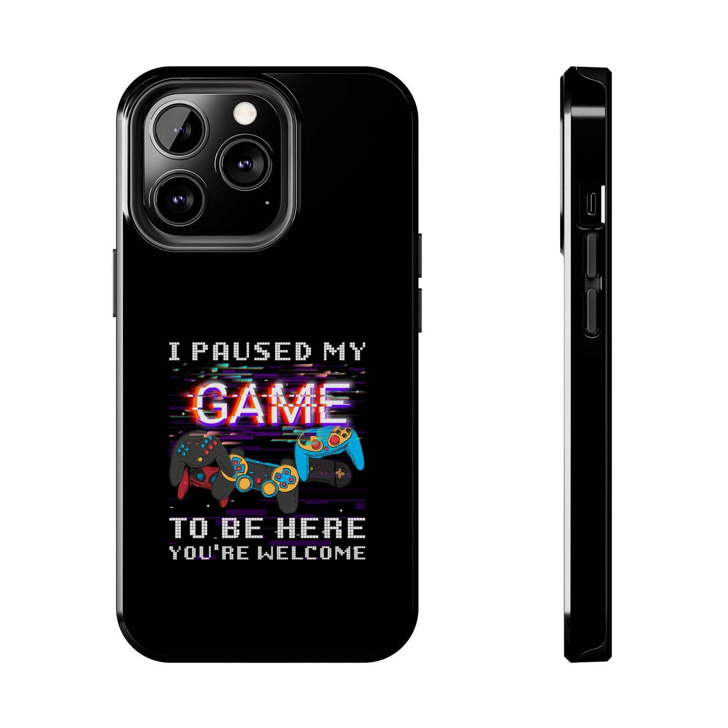 Video Gamer Shirt I Paused My Game To Be Here You'Re Welcome - Tough Phone Case