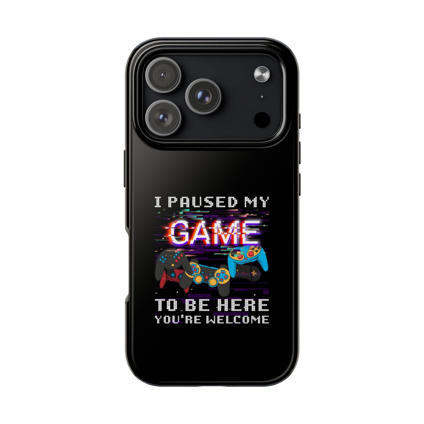 Video Gamer Shirt I Paused My Game To Be Here You'Re Welcome - Tough Phone Case