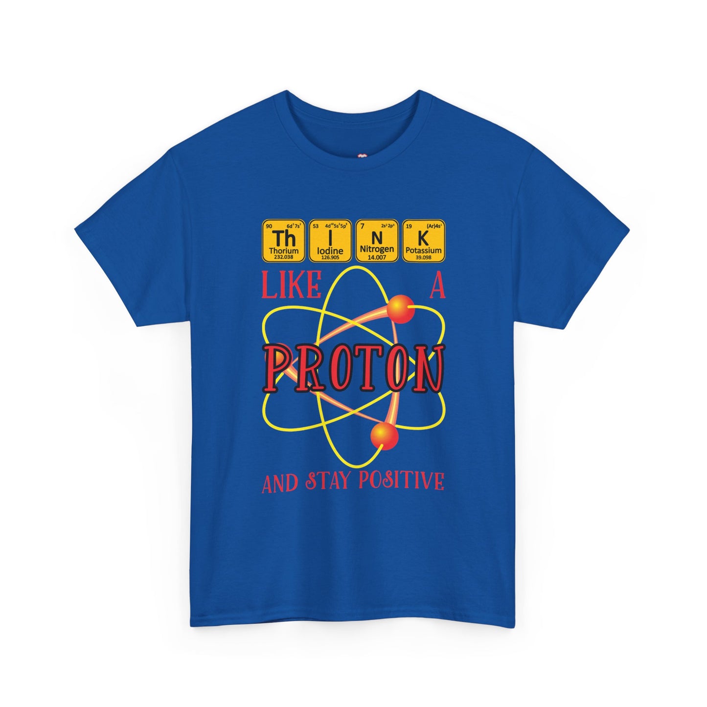 Think Like A Proton And Stay Positive Funny Science - Unisex T-Shirt