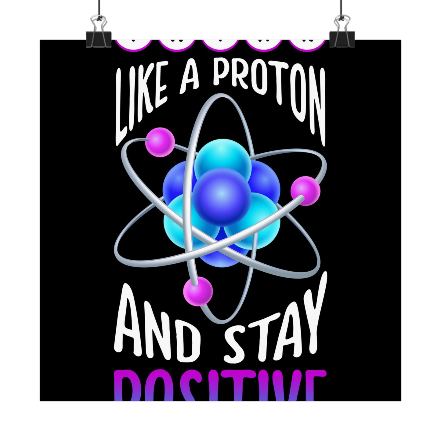 Think Like A Proton And Stay Positive Funny Science - Wall Art