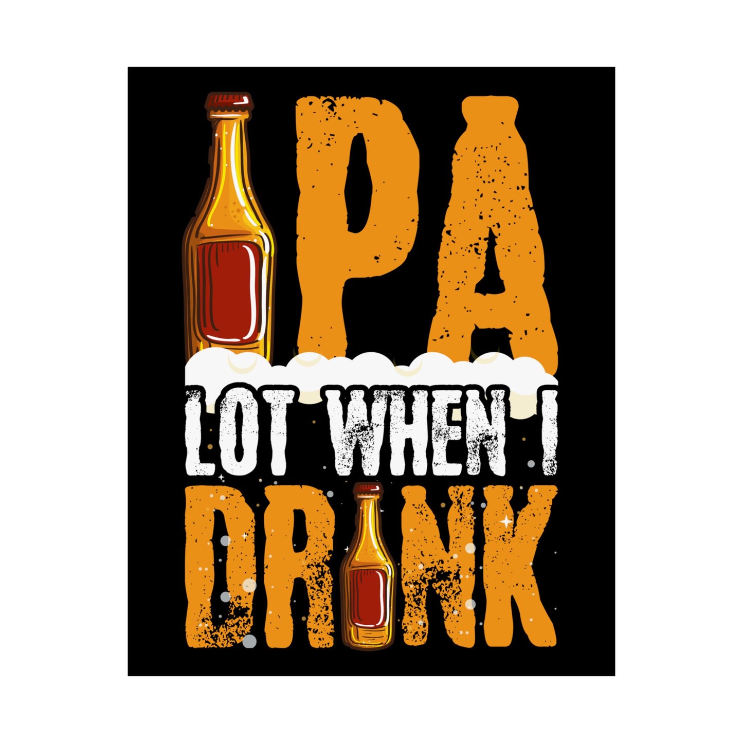 Ipa Lot When I Drink Funny Beer Drinking - Wall Art