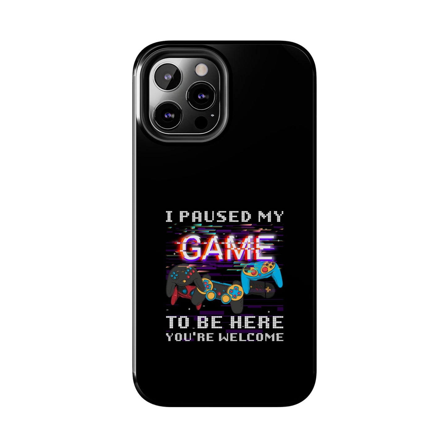 Video Gamer Shirt I Paused My Game To Be Here You'Re Welcome - Tough Phone Case