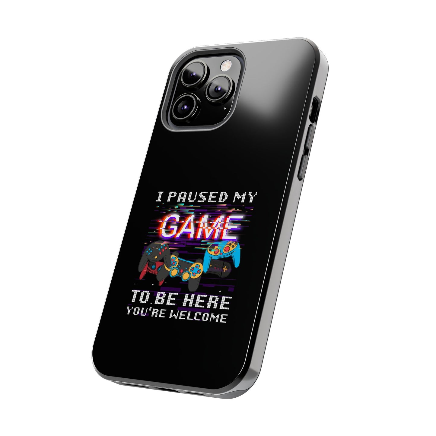 Video Gamer Shirt I Paused My Game To Be Here You'Re Welcome - Tough Phone Case