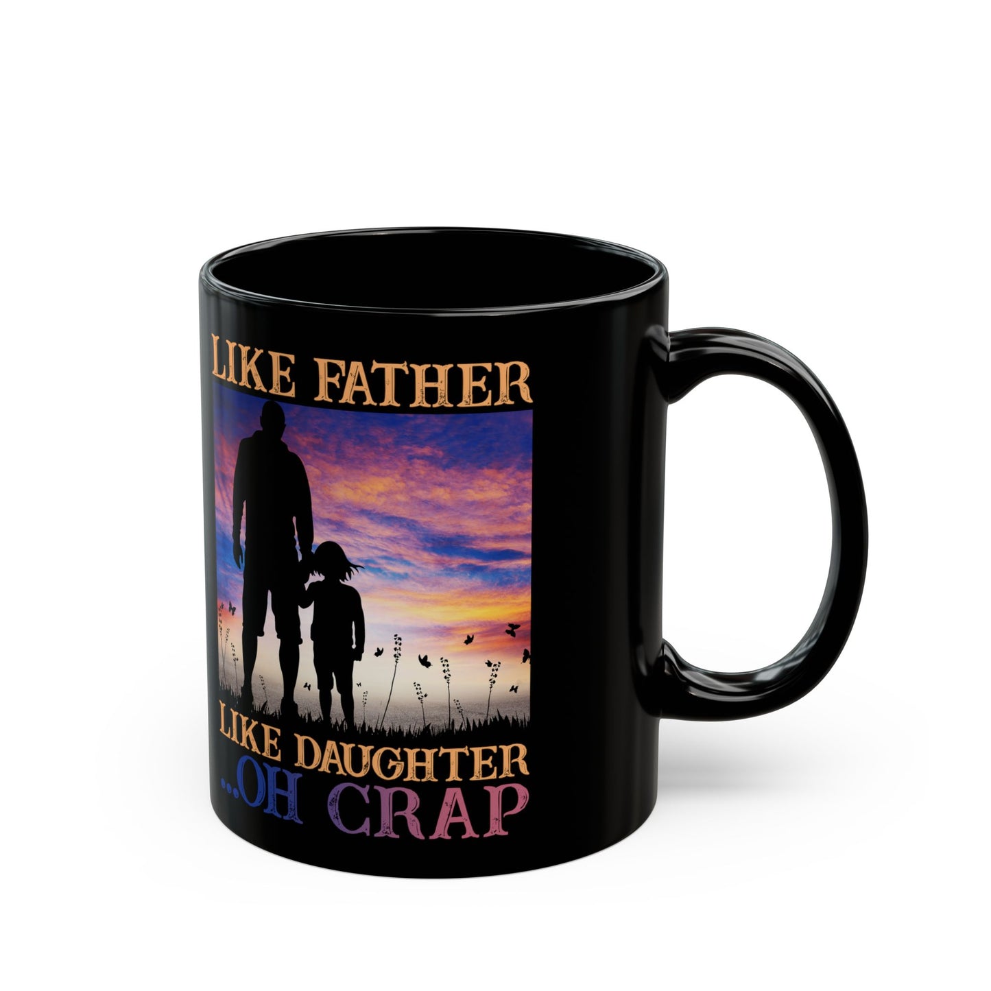 Like Father Like Daughter Oh Crap Fathers Day From Daughter - Black Mug