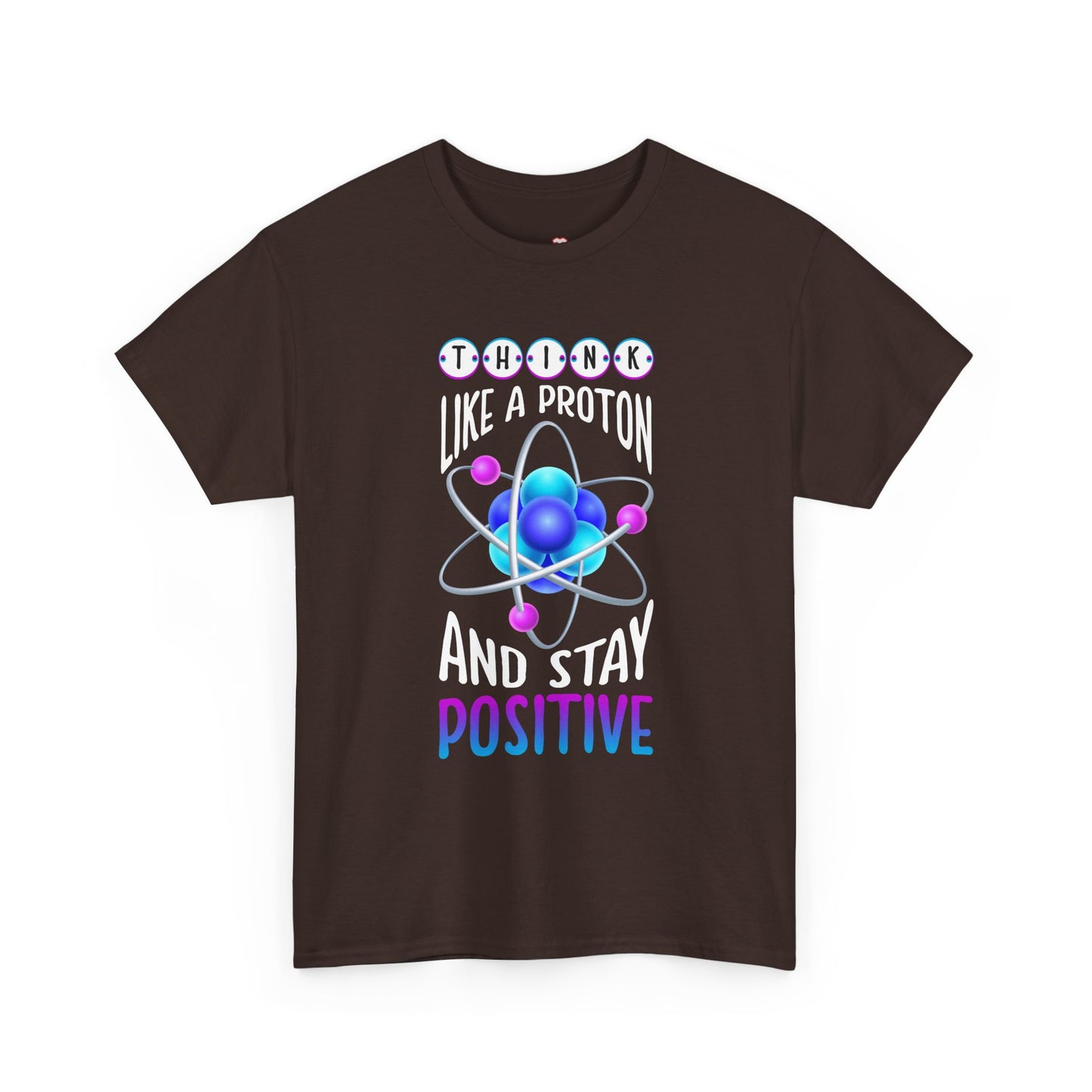 Think Like A Proton And Stay Positive Funny Science - Unisex T-Shirt
