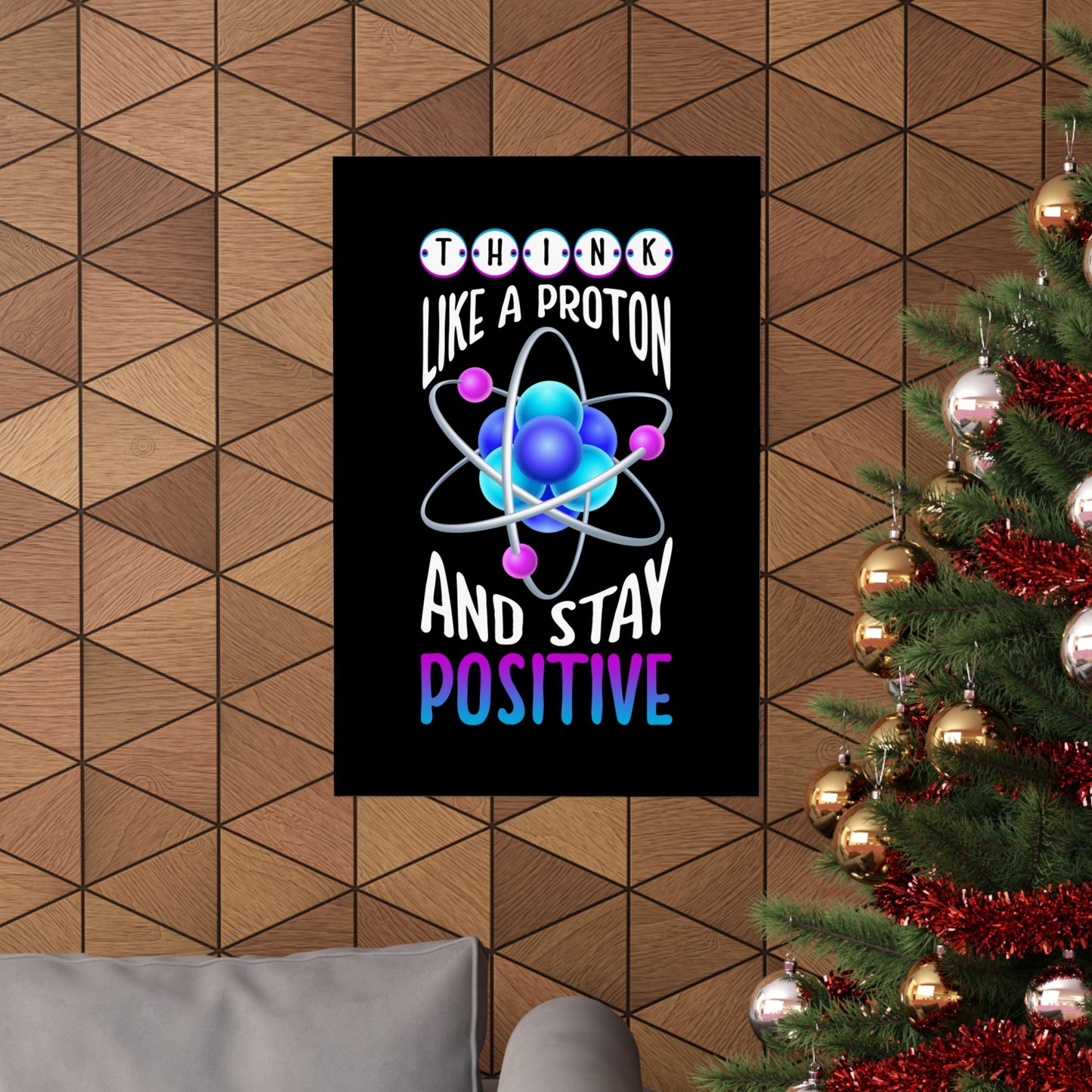 Think Like A Proton And Stay Positive Funny Science - Wall Art