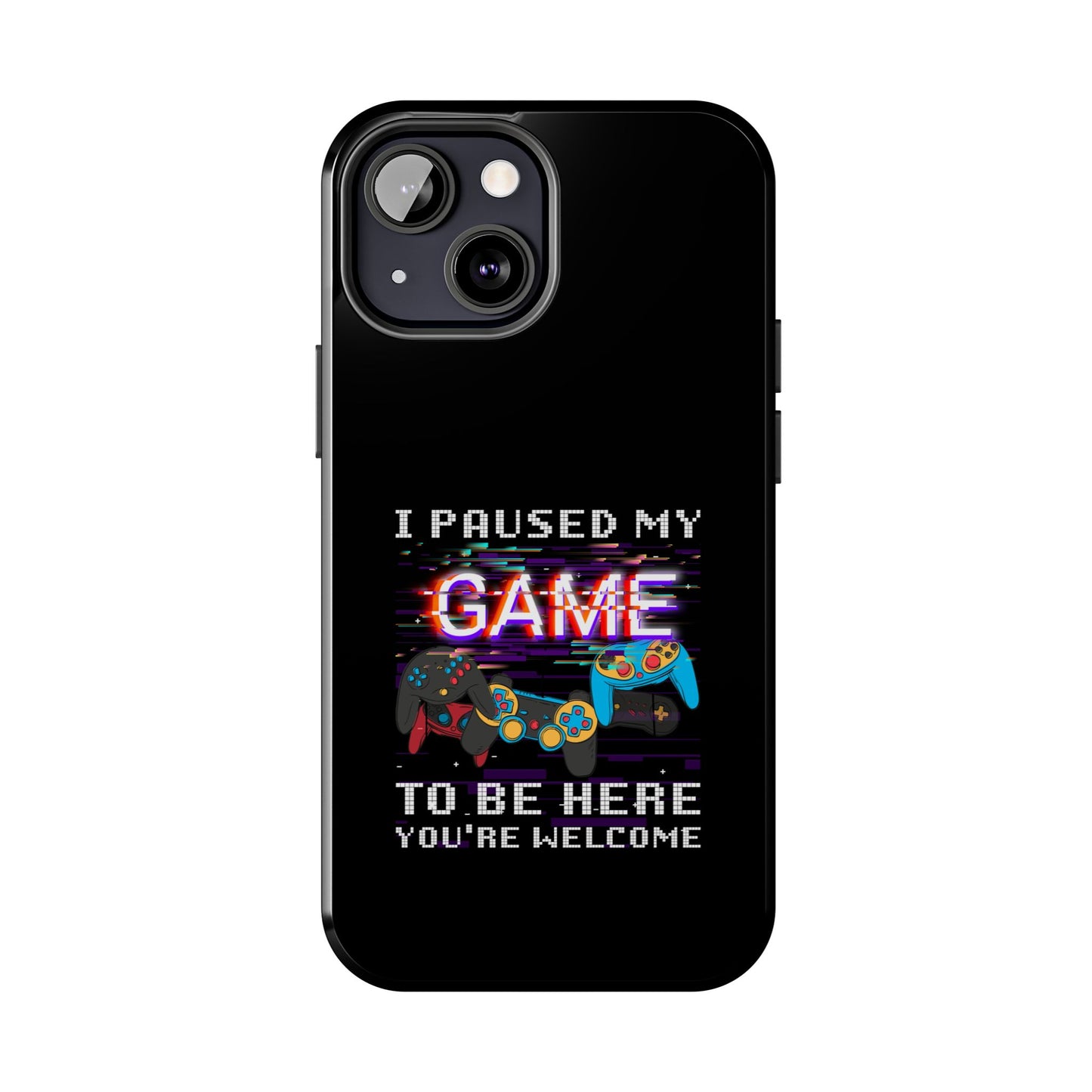 Video Gamer Shirt I Paused My Game To Be Here You'Re Welcome - Tough Phone Case