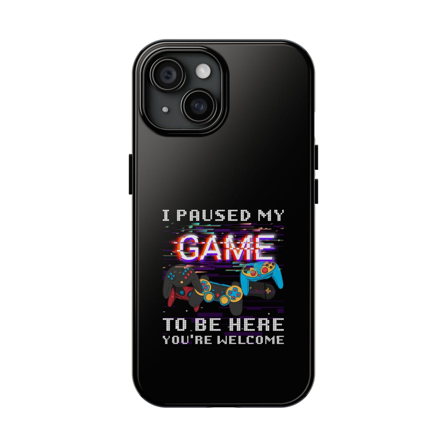 Video Gamer Shirt I Paused My Game To Be Here You'Re Welcome - Tough Phone Case