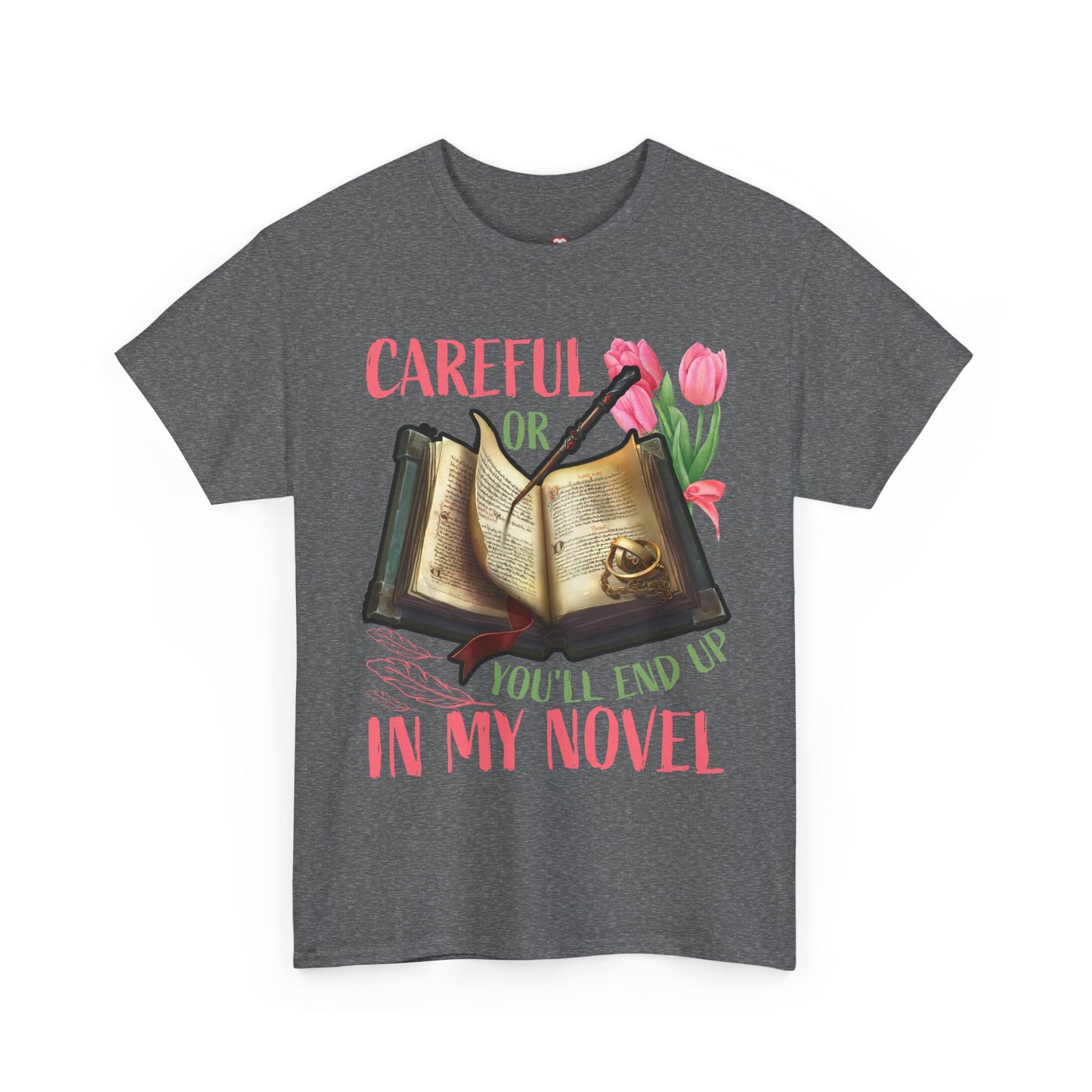 Careful Or You'll End Up In My Novel Funny Writer Novelist TShirt