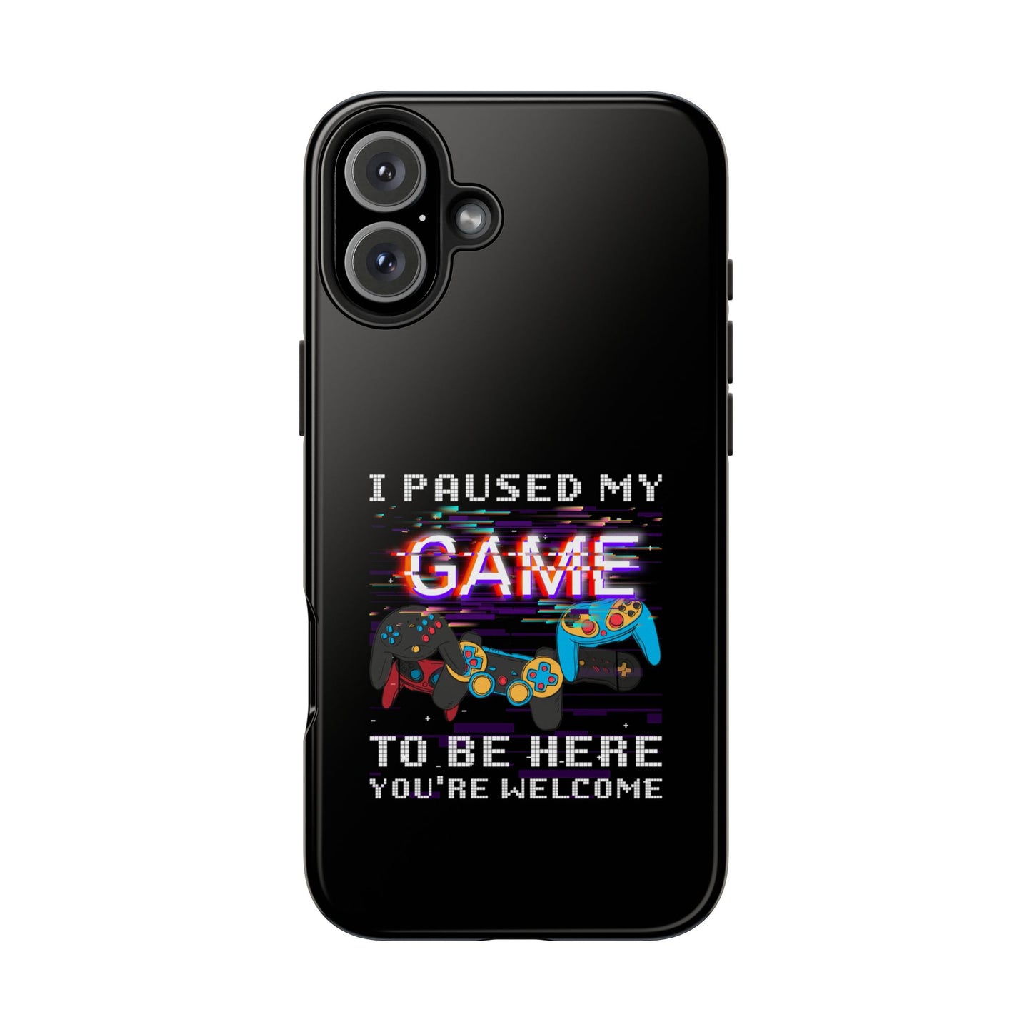 Video Gamer Shirt I Paused My Game To Be Here You'Re Welcome - Tough Phone Case