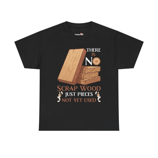 There Is No Scrap Wood Woodworking Carpenter Woodworker - Unisex T-Shirt