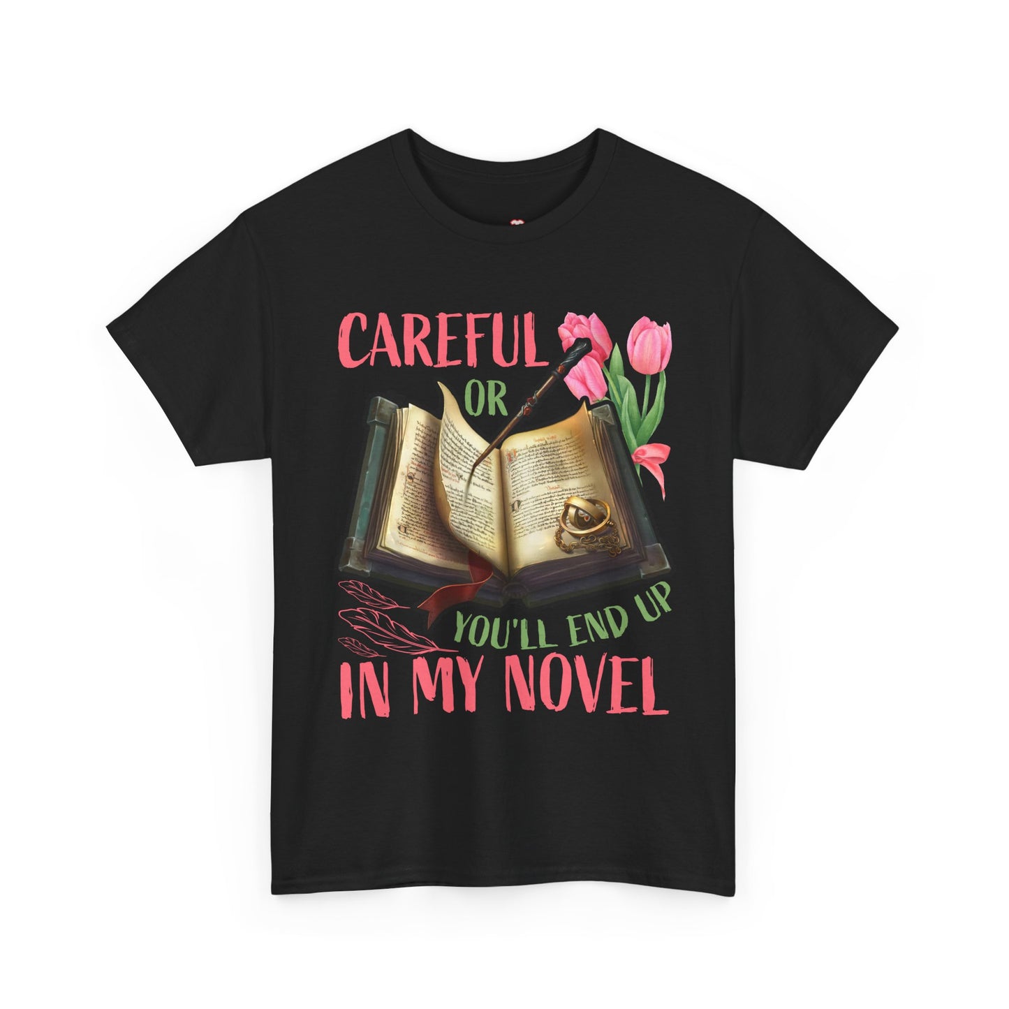 Careful Or You'll End Up In My Novel Funny Writer Novelist TShirt