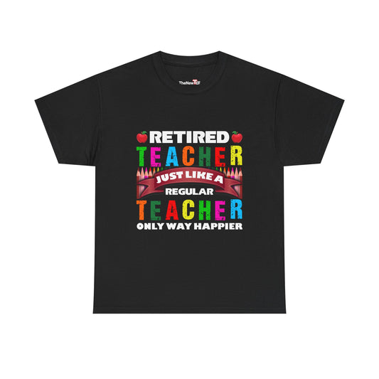 Retired Teacher Just Like A Regular Teacher - Unisex T-Shirt