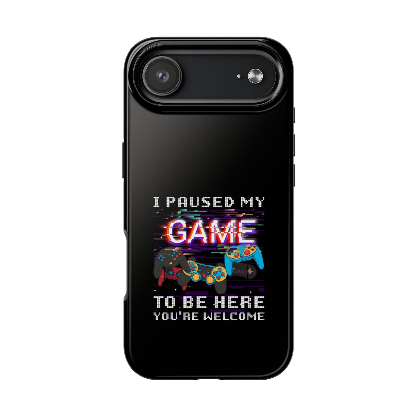 Video Gamer Shirt I Paused My Game To Be Here You'Re Welcome - Tough Phone Case