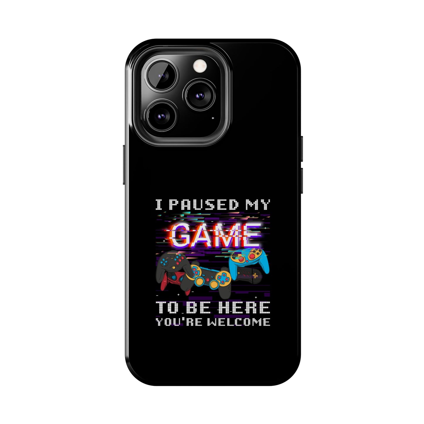 Video Gamer Shirt I Paused My Game To Be Here You'Re Welcome - Tough Phone Case