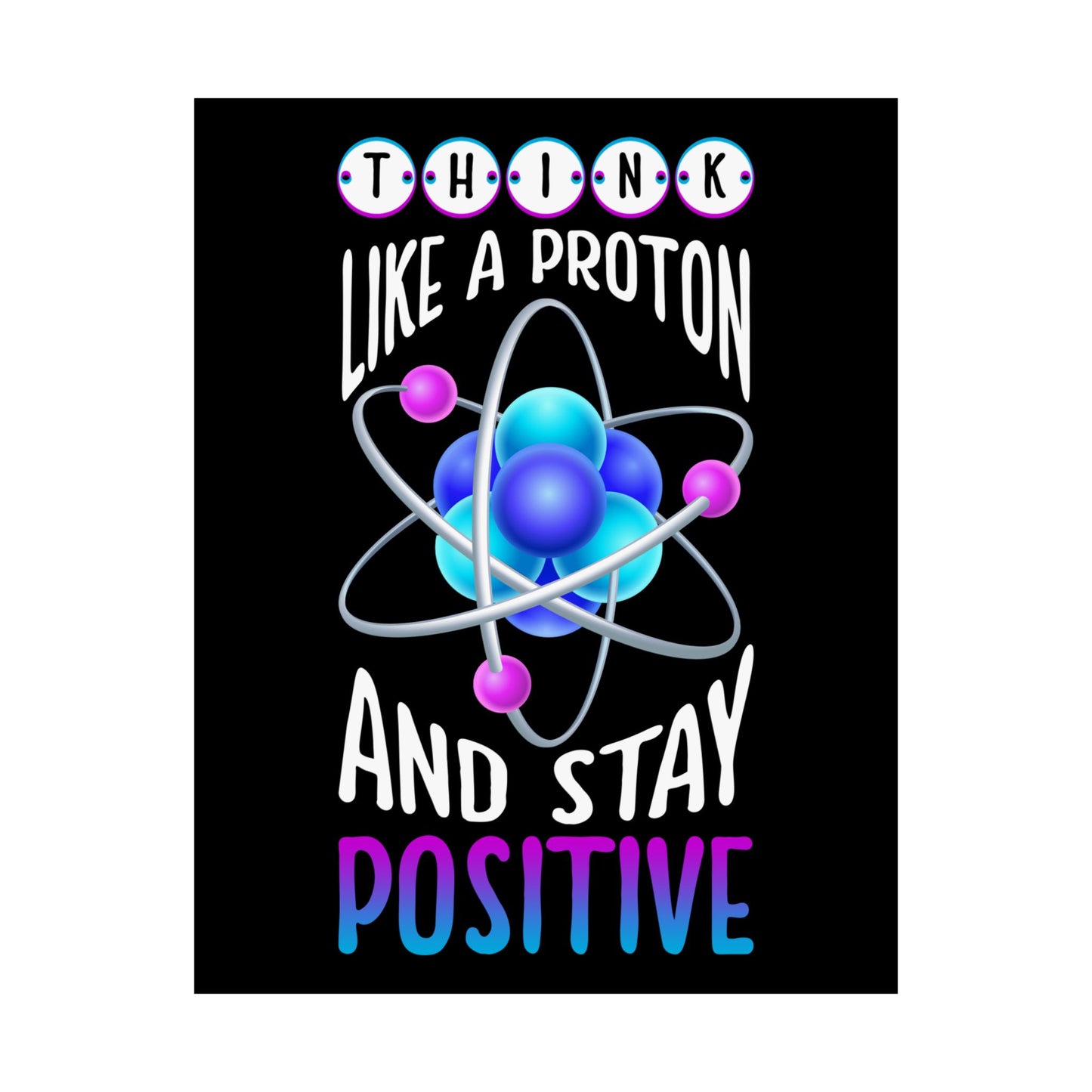 Think Like A Proton And Stay Positive Funny Science - Wall Art