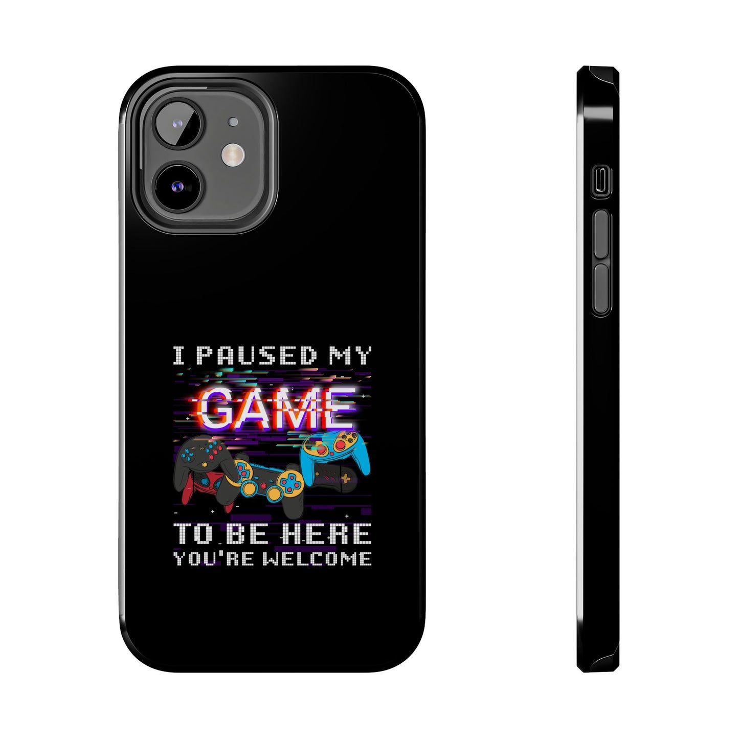 Video Gamer Shirt I Paused My Game To Be Here You'Re Welcome - Tough Phone Case